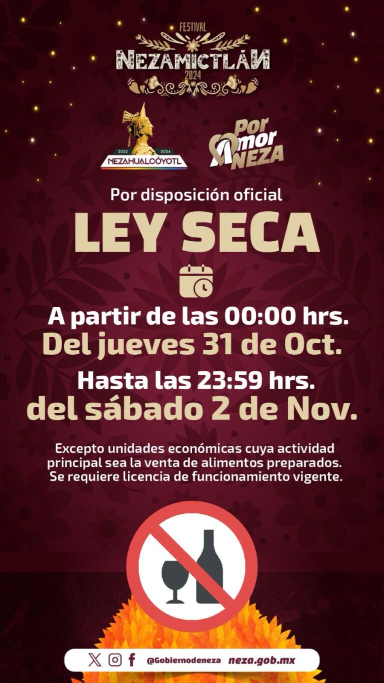 PARA FESTEJAR CON SEGURIDAD Y TRANQUILIDAD EL DÍA DE MUERTOS HAY LEY SECA EN NEZAHUALCÓYOTL HASTA EL 2 DE NOVIEMBRE